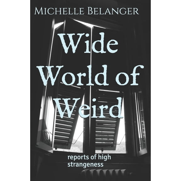 Wide World of Weird: reports of high strangeness, (Paperback)