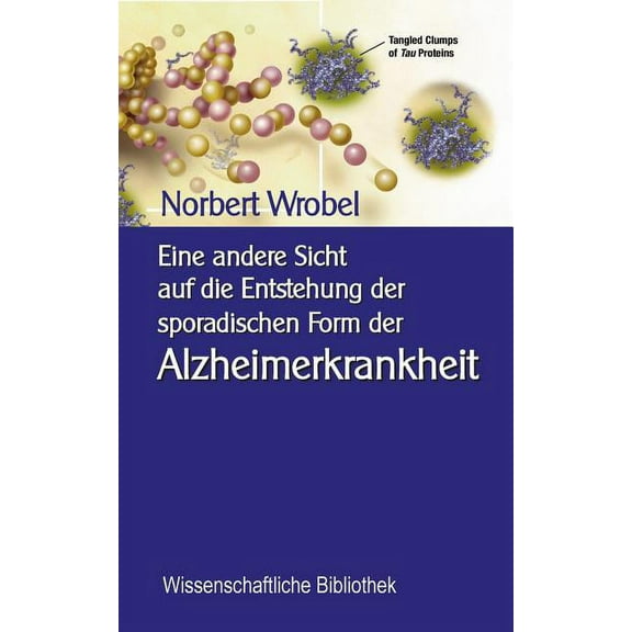 Eine andere Sicht auf die Entstehung der sporadischen Form der Alzheimerkrankheit: Neuronale, mitochondriale Energetik -, (Paperback)