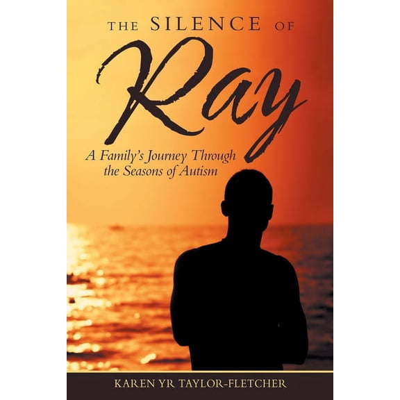 The Silence of Ray: A Family's Journey Through the Seasons of Autism, (Paperback)