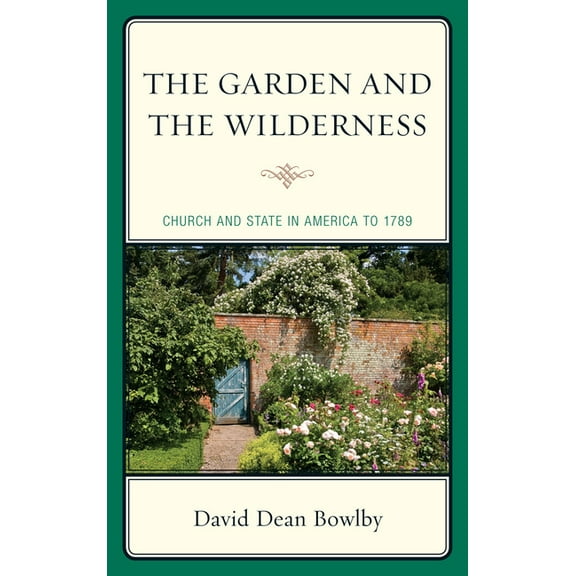 Garden and the Wilderness: Church and State in America to 1789, (Paperback)