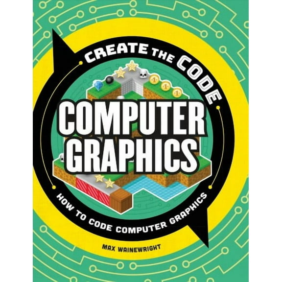 Create the Code: Create the Code: Computer Graphics (Hardcover)