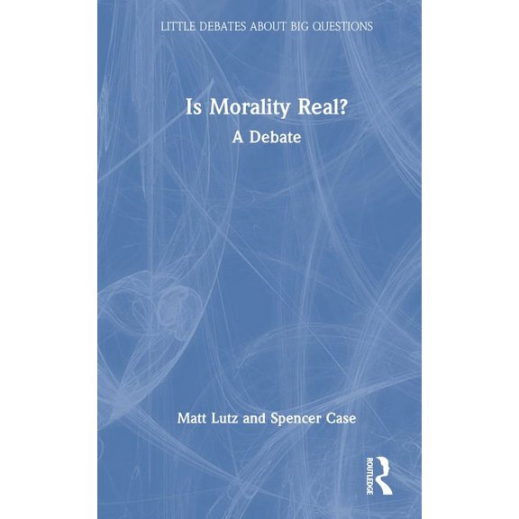 Little Debates about Big Questions Is Morality Real?: A Debate, (Hardcover)