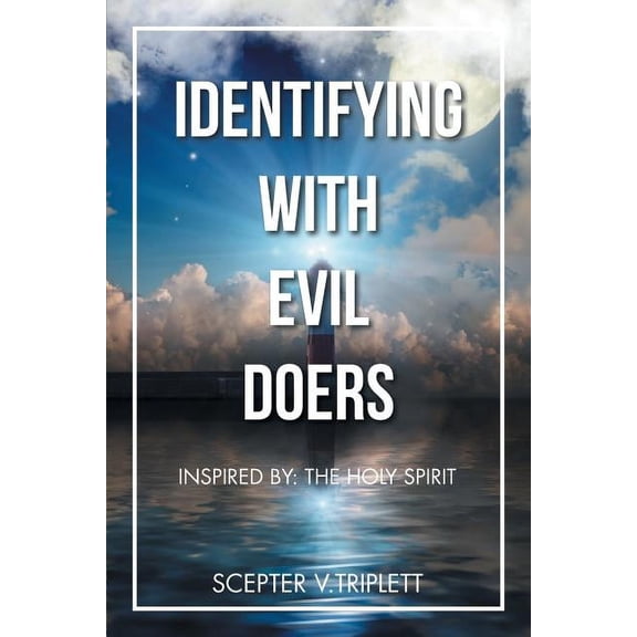 Identifying With Evil Doers : Inspired By: the Holy Spirit