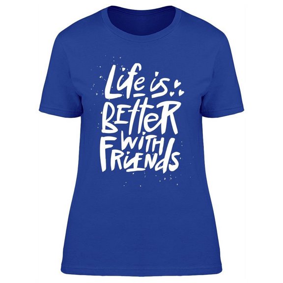 Life Better With Friends Font T-Shirt Women -Image by Shutterstock, Female XX-Large