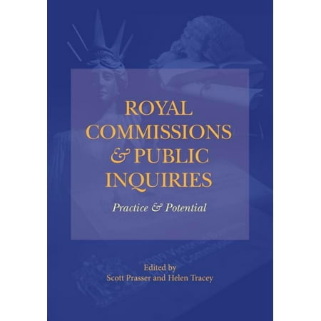 Royal Commissions and Public Inquiries - Practice and Potential (Paperback)