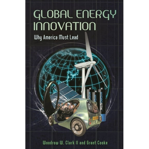 Global Energy Innovation: Why America Must Lead, (Hardcover)