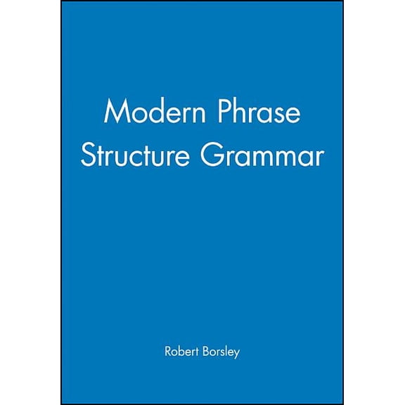 Blackwell Textbooks in Linguistics Modern Phrase Structure Grammar: Out of Our Ancient Society, Book 11, (Paperback)