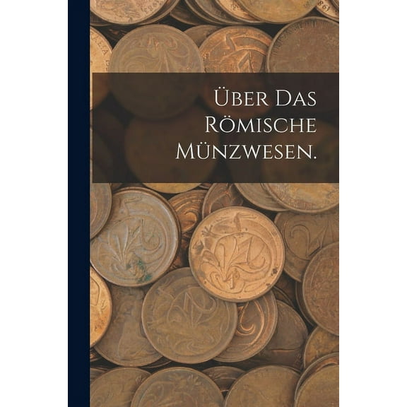 Über das römische Münzwesen. (Paperback)