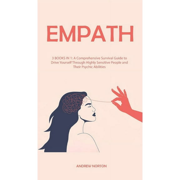 Emotion Mastery & Spiritual Healing: Empath : 3 BOOKS IN 1: A Comprehensive Survival Guide to Drive Yourself Through Highly Sensitive People and Their Psychic Abilities (Hardcover)