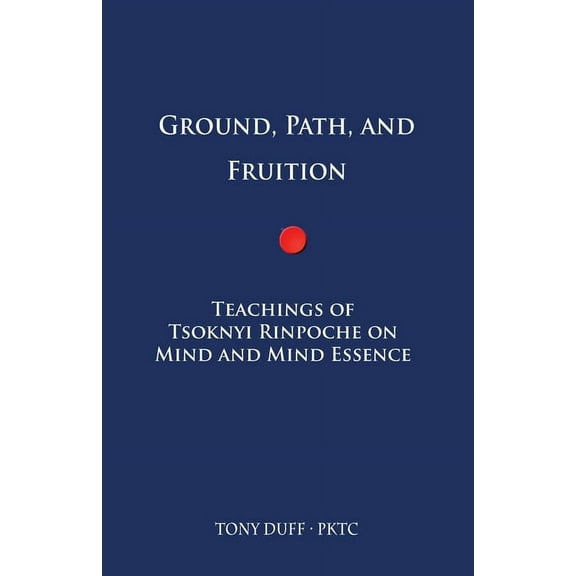 Ground, Path, and Fruition: Teachings of Tsoknyi Rinpoche on Mind and Mind Essence (Paperback)