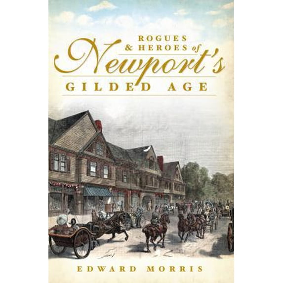 Pre-Owned Rogues & Heroes of Newport's Gilded Age (Paperback) 1609497554 9781609497552
