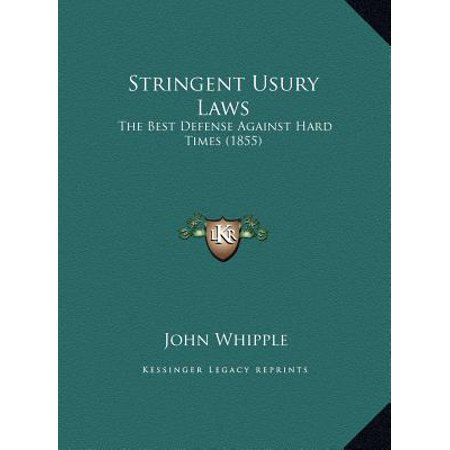 Stringent Usury Laws : The Best Defense Against Hard Times (Best Defense Against Dogs)