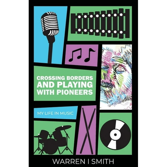 Crossing Borders and Playing with Pioneers: My Life in Music: My Life In Music (Paperback)