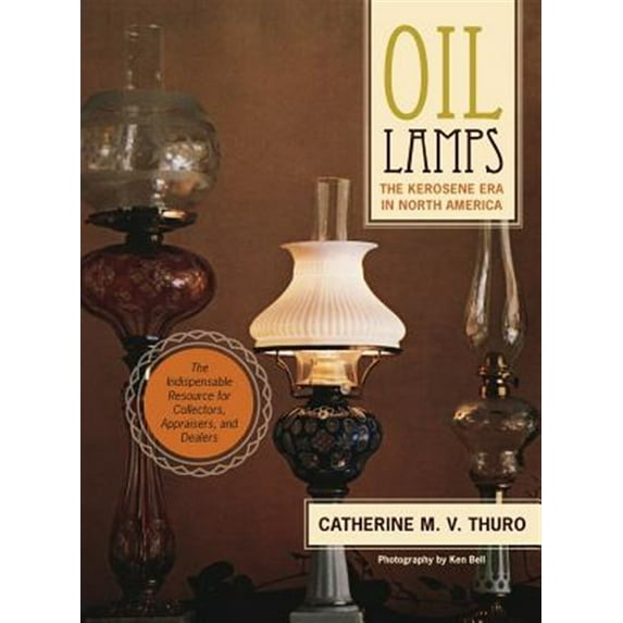 Pre-Owned Oil Lamps: The Kerosene Era in North America -- Catherine M. V. Thuro