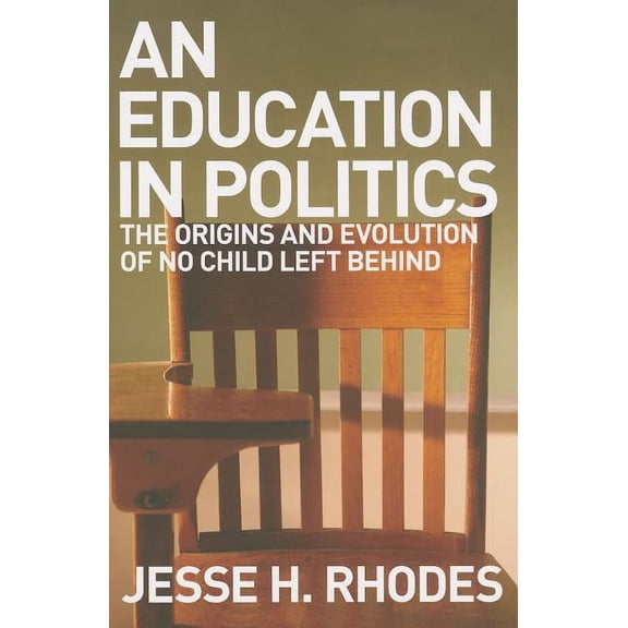 American Institutions and Society Education in Politics: The Origins and Evolution of No Child Left Behind, (Paperback)