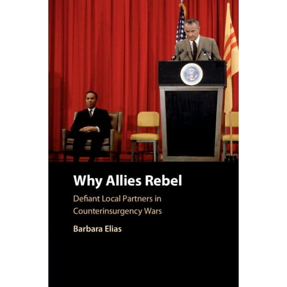 Why Allies Rebel: Defiant Local Partners in Counterinsurgency Wars, (Paperback)