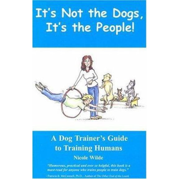 Pre-Owned It's Not the Dogs, It's the People! A Dog Trainer's Guide to Training Humans (Paperback) 0966772636 9780966772630