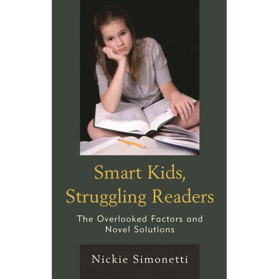 Smart Kids, Struggling Readers: The Overlooked Factors and Novel Solutions, (Hardcover)