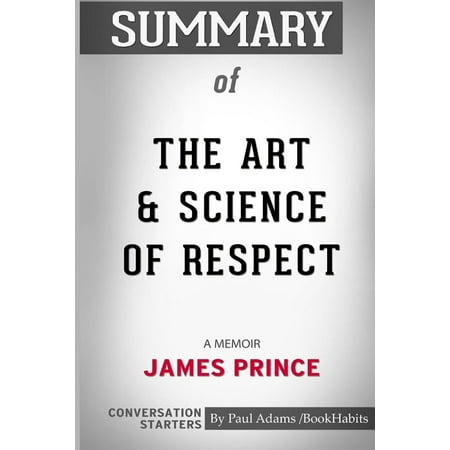 Summary of the Art and Science of Respect: A Memoir by James Prince: Conversation Starters