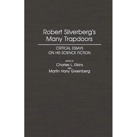 Contributions to the Study of Science Fi Robert Silverberg's Many Trapdoors: Critical Essays on His Science Fiction, Book 53, (Hardcover)