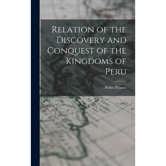 Relation of the Discovery and Conquest of the Kingdoms of Peru (Hardcover)