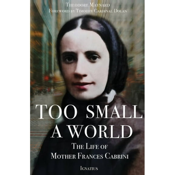 Too Small a World: The Life of Mother Frances Cabrini, (Paperback)
