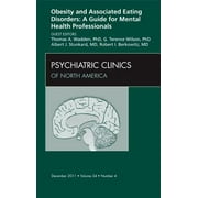 Obesity and Associated Eating Disorders: A Guide for Mental Health Professionals, an Issue of Psychiatric Clinics: Volume 34-4 [Hardcover - Used]
