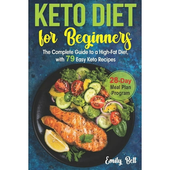 Keto Diet for Beginners: The Complete Guide to a High-Fat Diet, with 79 Easy Keto Recipes & 28-Day Meal Plan Program (Paperback)