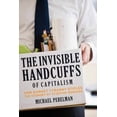 thumbnail image 1 of Pre-Owned The Invisible Handcuffs of Capitalism: How Market Tyranny Stifles the Economy by Stunting Workers (Paperback) 158367229X 9781583672297, 1 of 1