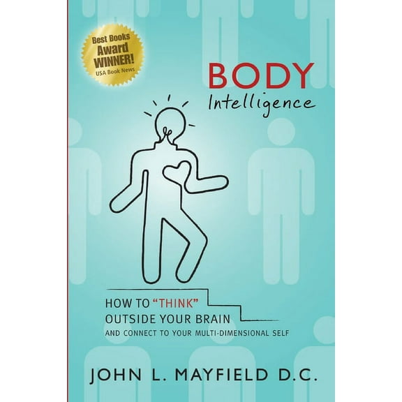 Body Intelligence: How to "Think" Outside Your Brain and connect to your multi-dimensional self, (Paperback)