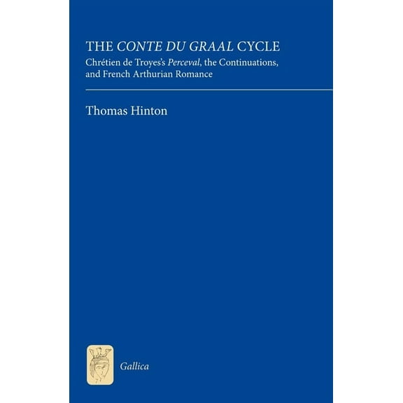 Gallica The Conte Du Graal Cycle: Chrétien de Troyes's Perceval, the Continuations, and French Arthurian Romance, Book 23, (Hardcover)