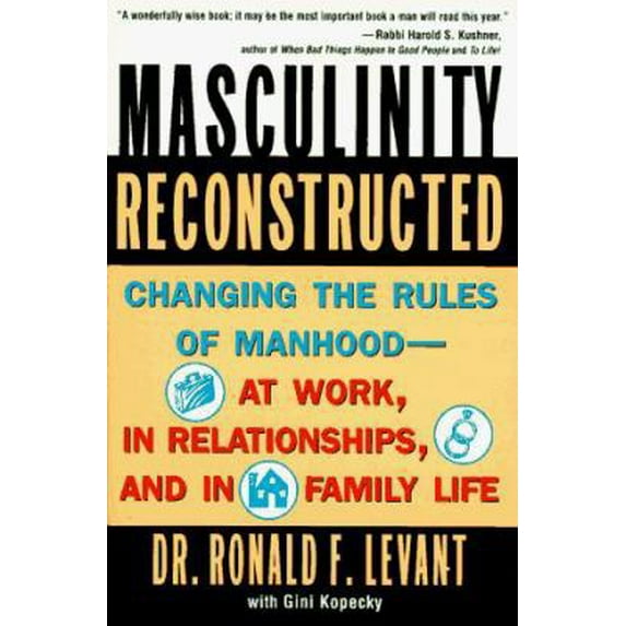 Pre-Owned Masculinity Reconstructed: Changing the Rules of Manhood-- At Work, in Relationships, and in Family Li (Paperback) 0452275415 9780452275416