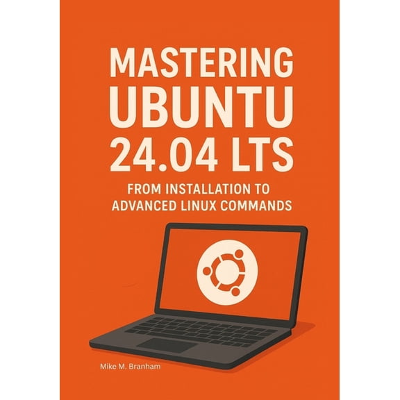 The Ubuntu 24.04 Lts Power User Mastering Ubuntu 24.04 LTS: From Installation to Advanced Linux Commands, (Paperback)