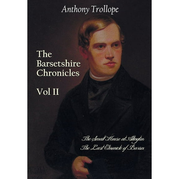 The Barsetshire Chronicles, Volume Two, including: The Small House at Allington and The Last Chronicle of Barset, (Paperback)