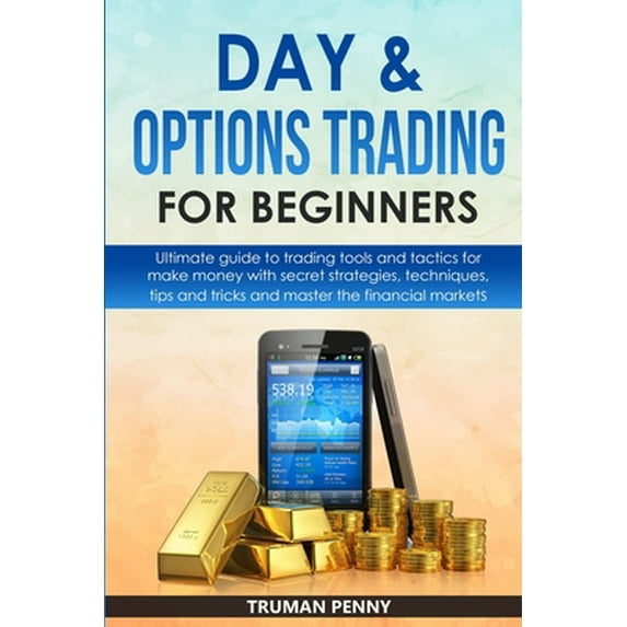 Pre-Owned Day and Options trading for beginners: Ultimate guide to trading tools and tactics for make money with secret strategies, techniques, tips and tricks (Paperback) 1801233098 9781801233095