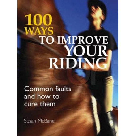 Pre-Owned 100 Ways to Improve Your Riding: Common Faults and How to Cure Them (Paperback) 0715325515 9780715325513