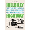 thumbnail image 1 of Pre-Owned Hillbilly Highway: The Transappalachian Migration and the Making of a White Working Class (Hardcover) 0691191115 9780691191119, 1 of 2