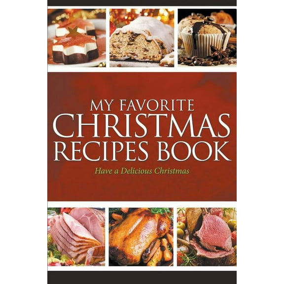 My Favorite Christmas Recipes Book: Have a Delicious Christmas, (Paperback)