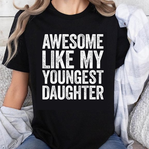 100% Cotton Awesome Like My Youngest Daughter