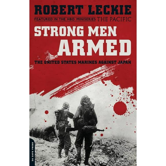 Strong Men Armed: The United States Marines Against Japan, (Paperback)