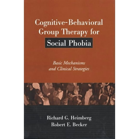 Treatment Manuals for Practitioners: Cognitive-Behavioral Group Therapy for Social Phobia : Basic Mechanisms and Clinical Strategies (Hardcover)