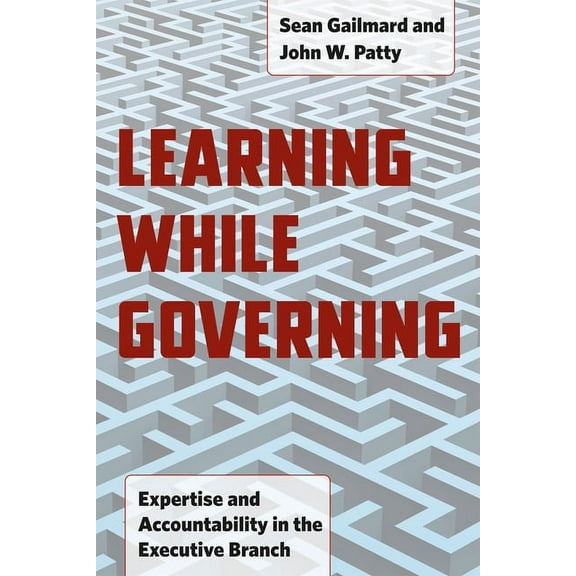 Chicago Studies in American Politics: Learning While Governing : Expertise and Accountability in the Executive Branch (Hardcover)