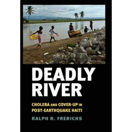 Deadly River: Cholera and Cover-Up in Post-Earthquake Haiti