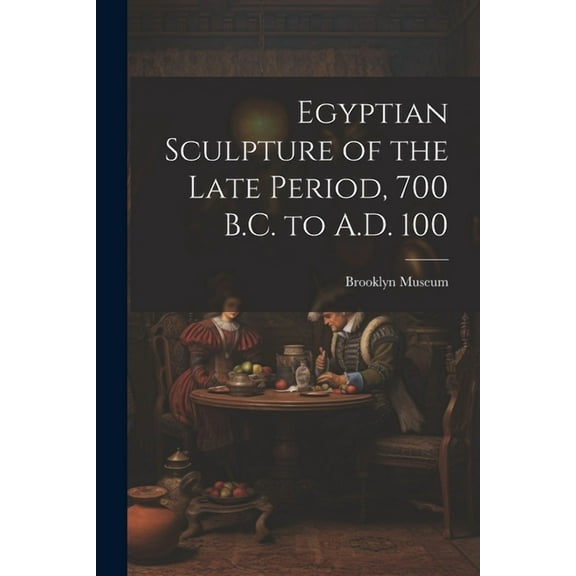 Egyptian Sculpture of the Late Period, 700 B.C. to A.D. 100 (Paperback)