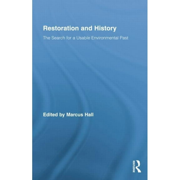 Routledge Studies in Modern History Restoration and History: The Search for a Usable Environmental Past, (Paperback)
