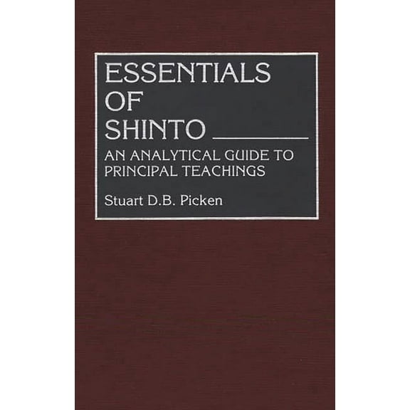 Resources in Asian Philosophy & Religion Essentials of Shinto: An Analytical Guide to Principal Teachings, (Hardcover)
