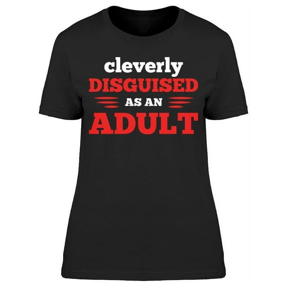 Cleverly Disguised As An Adult Women's T-shirt