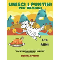 Unisci i Puntini per Bambini 4-8 anni: Libro per Imparare a Disegnare con Piccoli Draghi Illustrati da Completare con le tue Matite o Penne Colorate (Paperback)