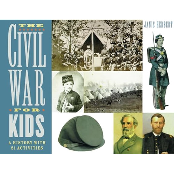 Pre-Owned The Civil War for Kids: A History with 21 Activities Volume 14 (Paperback) 1556523556 9781556523557