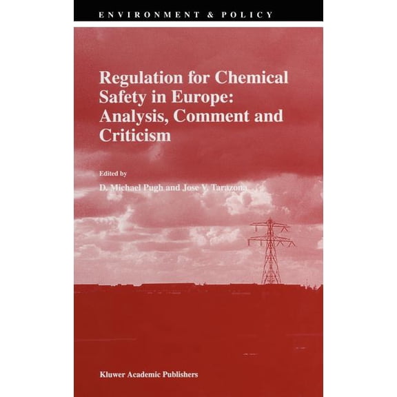 Environment & Policy Regulation for Chemical Safety in Europe: Analysis, Comment and Criticism, Book 15, (Hardcover)